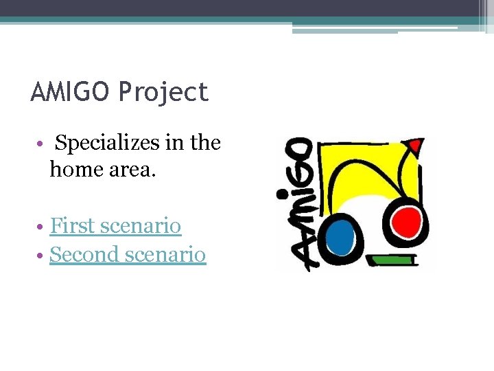 AMIGO Project • Specializes in the home area. • First scenario • Second scenario