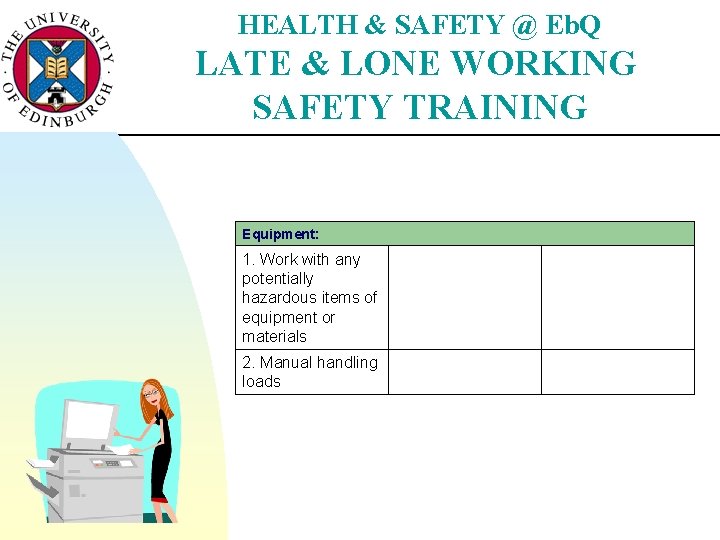 HEALTH & SAFETY @ Eb. Q LATE & LONE WORKING SAFETY TRAINING Equipment: 1.