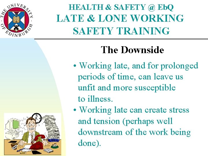 HEALTH & SAFETY @ Eb. Q LATE & LONE WORKING SAFETY TRAINING The Downside