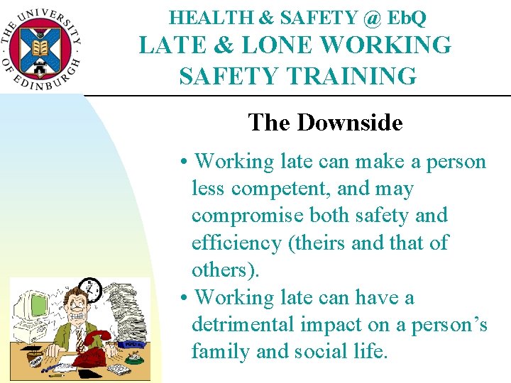 HEALTH & SAFETY @ Eb. Q LATE & LONE WORKING SAFETY TRAINING The Downside