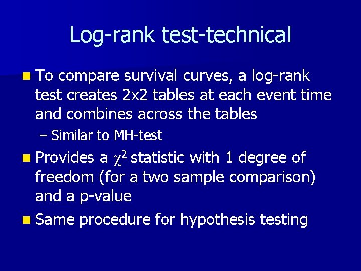 Log-rank test-technical n To compare survival curves, a log-rank test creates 2 x 2