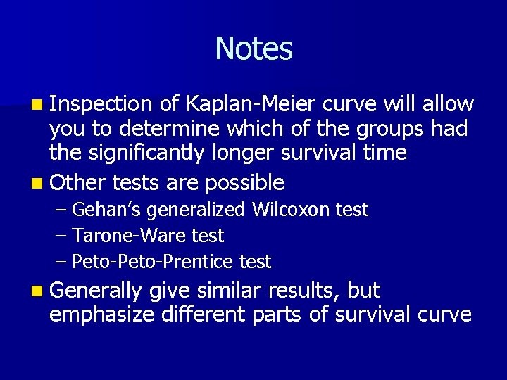 Notes n Inspection of Kaplan-Meier curve will allow you to determine which of the