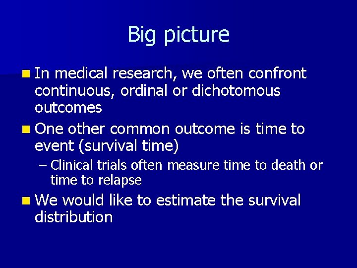 Big picture n In medical research, we often confront continuous, ordinal or dichotomous outcomes