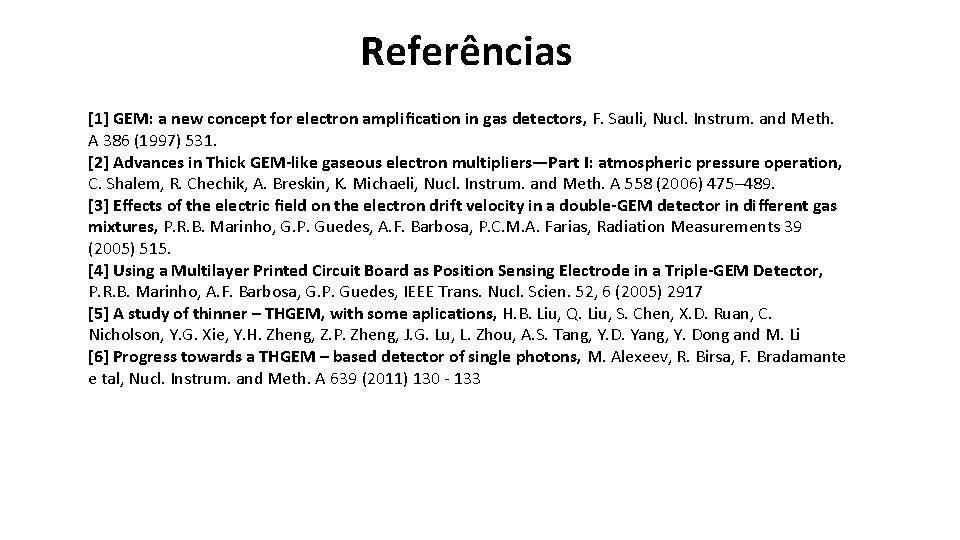 Referências [1] GEM: a new concept for electron ampliﬁcation in gas detectors, F. Sauli,