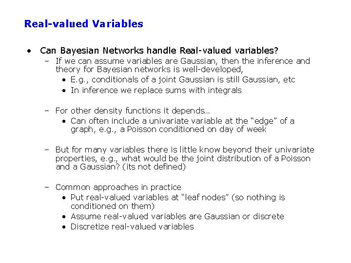 Real-valued Variables • Can Bayesian Networks handle Real-valued variables? – If we can assume