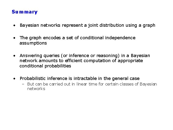 Summary • Bayesian networks represent a joint distribution using a graph • The graph
