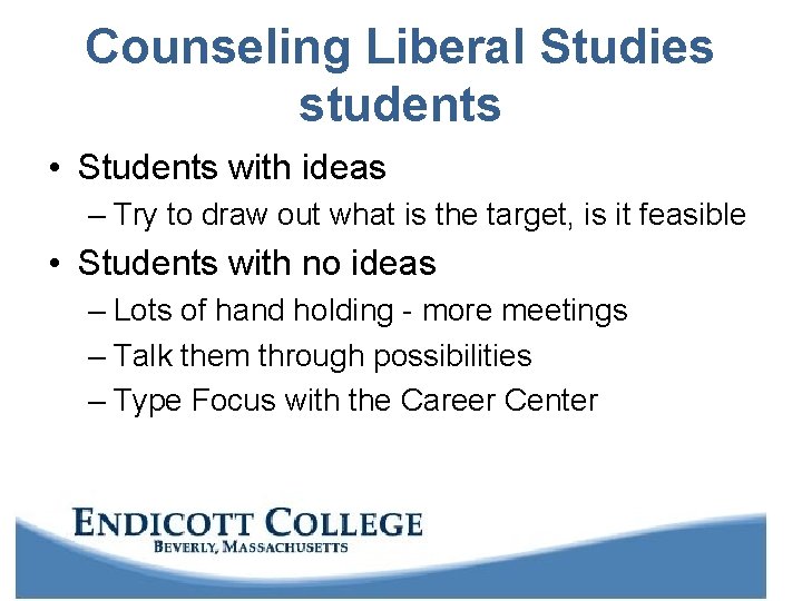 Counseling Liberal Studies students • Students with ideas – Try to draw out what