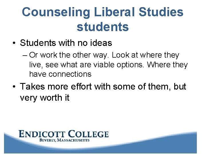 Counseling Liberal Studies students • Students with no ideas – Or work the other