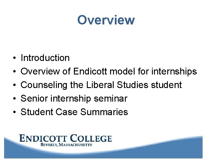 Overview • • • Introduction Overview of Endicott model for internships Counseling the Liberal