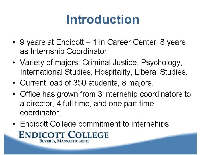 Introduction • 9 years at Endicott – 1 in Career Center, 8 years as