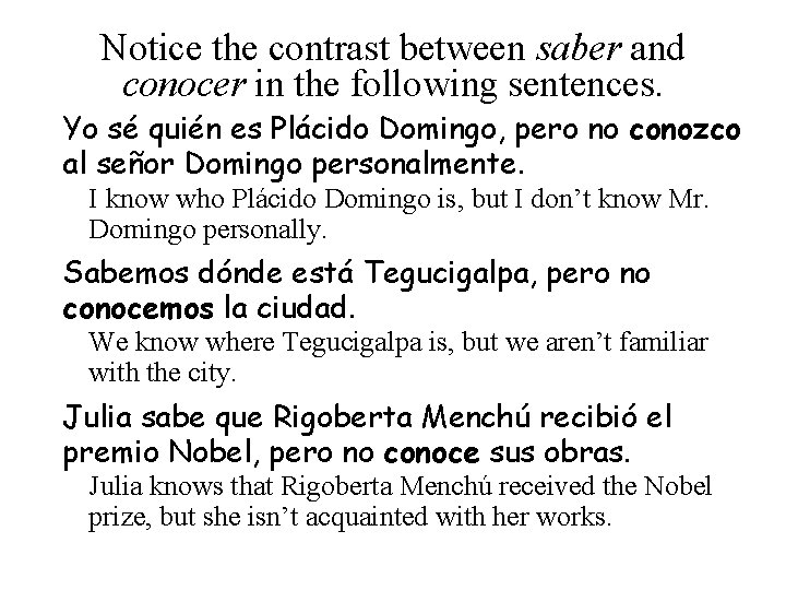 Notice the contrast between saber and conocer in the following sentences. Yo sé quién