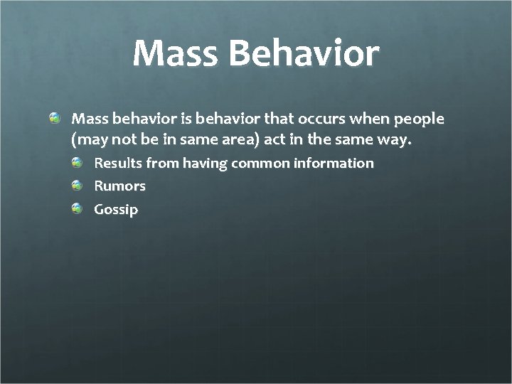 Mass Behavior Mass behavior is behavior that occurs when people (may not be in
