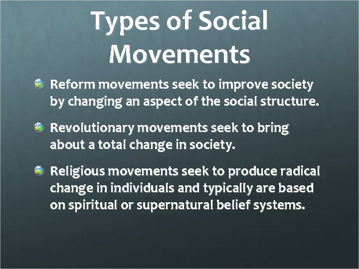 Types of Social Movements Reform movements seek to improve society by changing an aspect