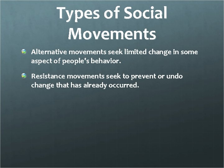 Types of Social Movements Alternative movements seek limited change in some aspect of people's