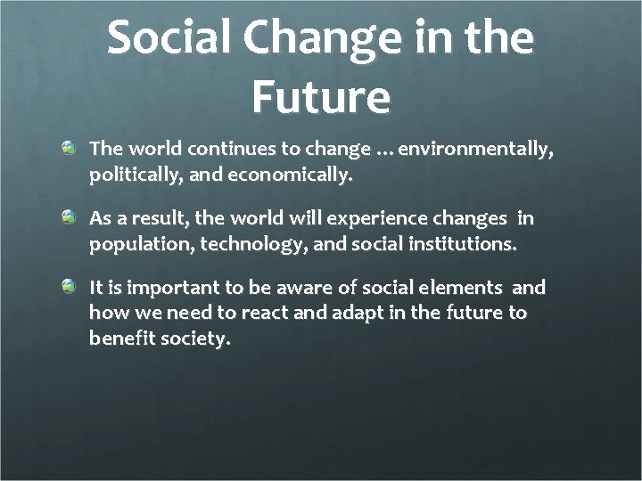 Social Change in the Future The world continues to change …environmentally, politically, and economically.