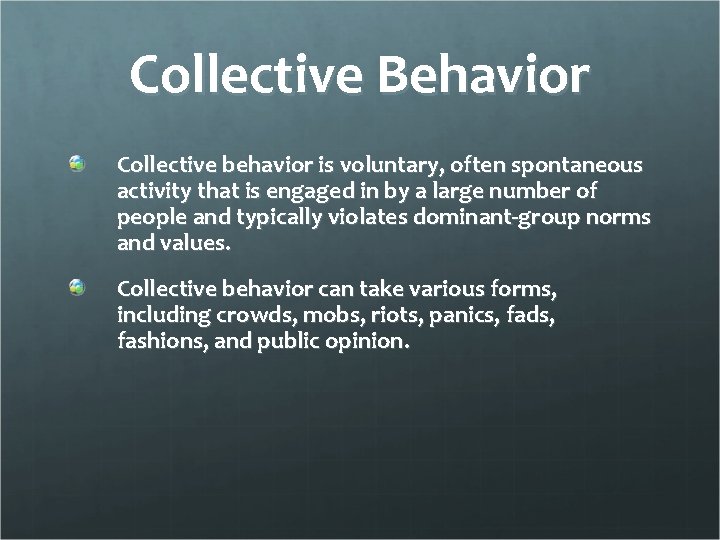 Collective Behavior Collective behavior is voluntary, often spontaneous activity that is engaged in by