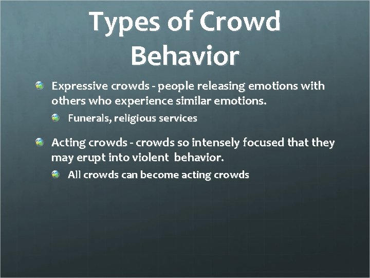 Types of Crowd Behavior Expressive crowds - people releasing emotions with others who experience