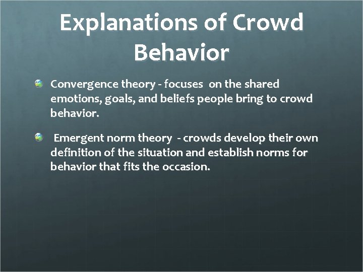 Explanations of Crowd Behavior Convergence theory - focuses on the shared emotions, goals, and