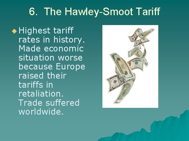 6. The Hawley-Smoot Tariff u Highest tariff rates in history. Made economic situation worse