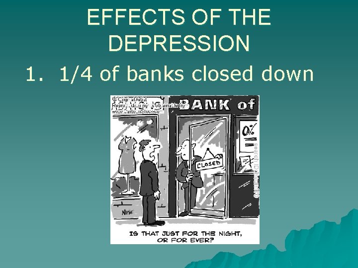 EFFECTS OF THE DEPRESSION 1. 1/4 of banks closed down 