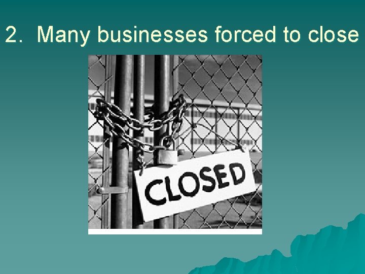 2. Many businesses forced to close 