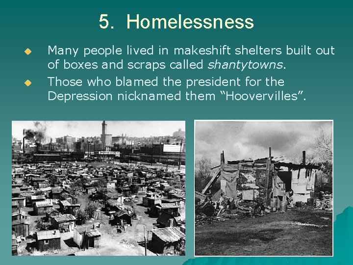 5. Homelessness u u Many people lived in makeshift shelters built out of boxes