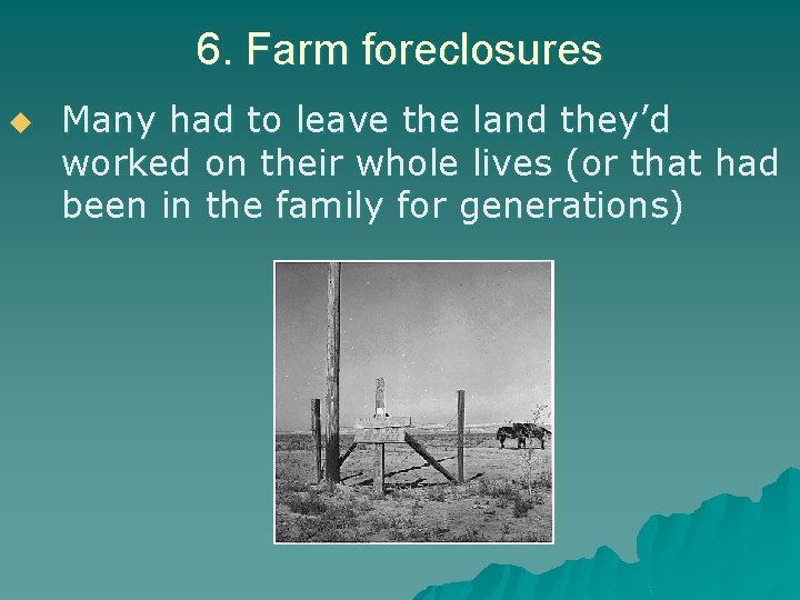 6. Farm foreclosures u Many had to leave the land they’d worked on their