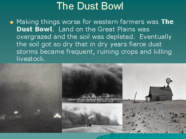 The Dust Bowl u Making things worse for western farmers was The Dust Bowl.