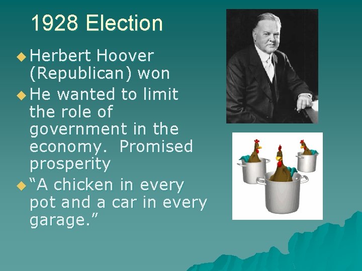 1928 Election u Herbert Hoover (Republican) won u He wanted to limit the role