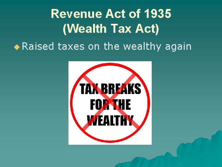 Revenue Act of 1935 (Wealth Tax Act) u Raised taxes on the wealthy again