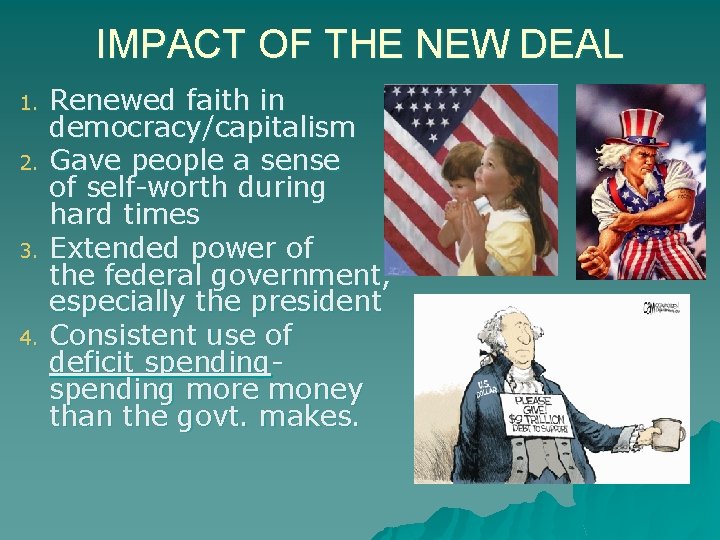 IMPACT OF THE NEW DEAL 1. 2. 3. 4. Renewed faith in democracy/capitalism Gave