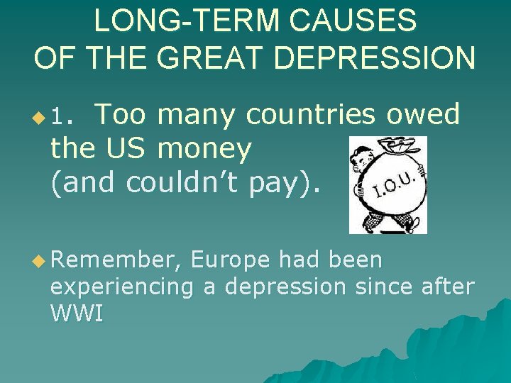 LONG-TERM CAUSES OF THE GREAT DEPRESSION. Too many countries owed the US money (and