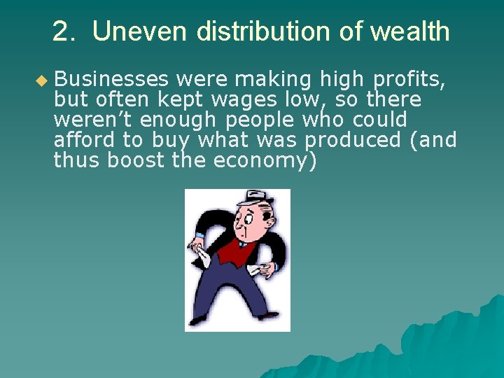 2. Uneven distribution of wealth u Businesses were making high profits, but often kept
