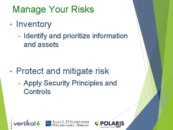 Manage Your Risks • Inventory • • Identify and prioritize information and assets Protect