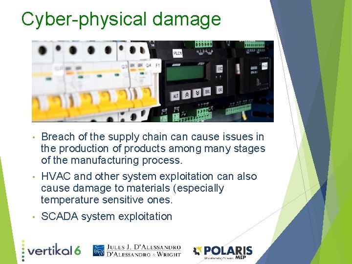 Cyber-physical damage • Breach of the supply chain cause issues in the production of