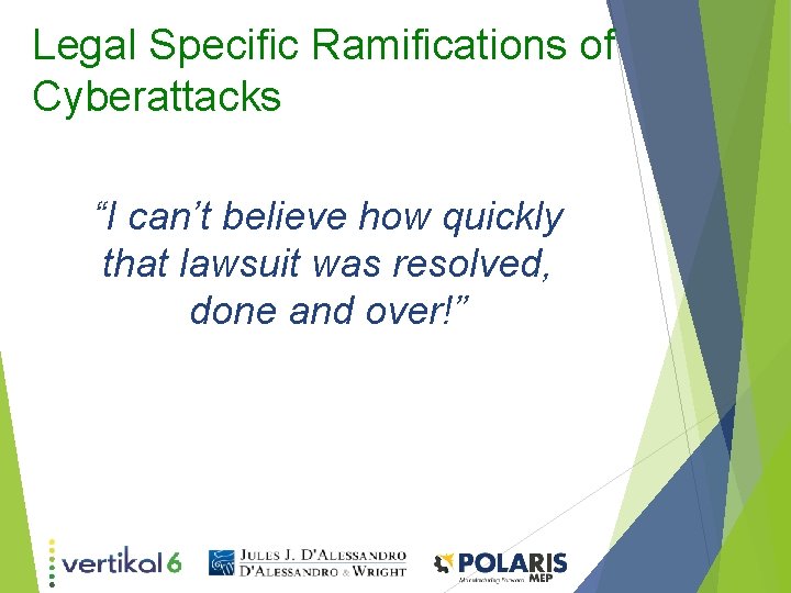 Legal Specific Ramifications of Cyberattacks “I can’t believe how quickly that lawsuit was resolved,