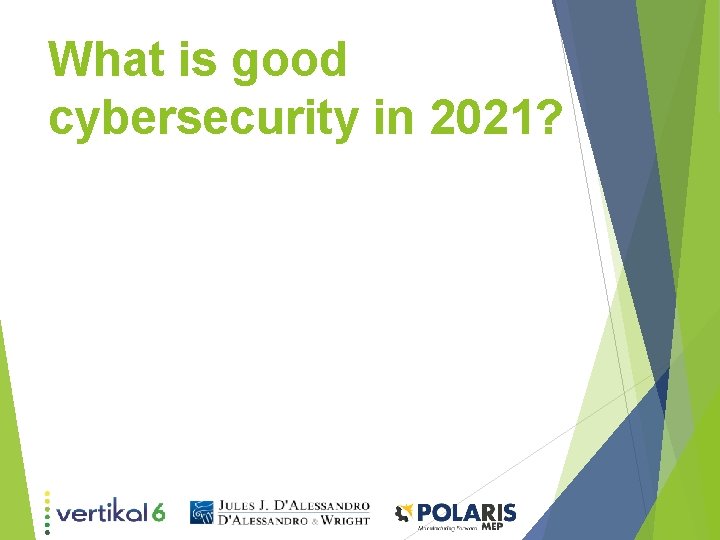 What is good cybersecurity in 2021? 