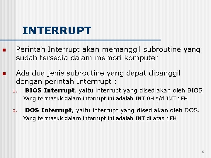 INTERRUPT n Perintah Interrupt akan memanggil subroutine yang sudah tersedia dalam memori komputer n