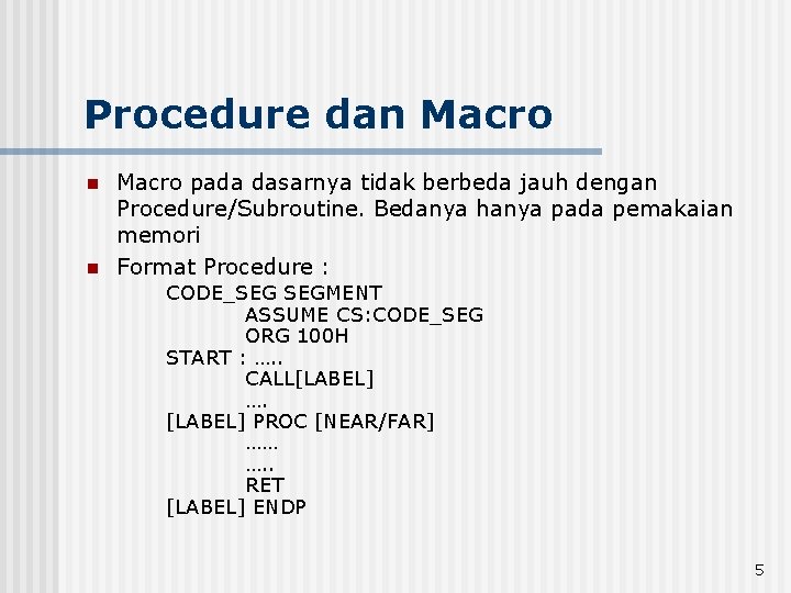 Procedure dan Macro n n Macro pada dasarnya tidak berbeda jauh dengan Procedure/Subroutine. Bedanya