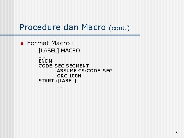 Procedure dan Macro n (cont. ) Format Macro : [LABEL] MACRO …. . ENDM