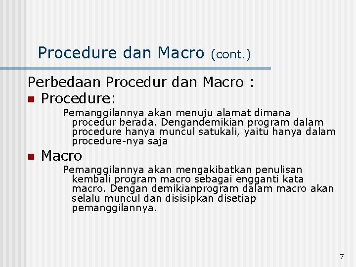 Procedure dan Macro (cont. ) Perbedaan Procedur dan Macro : n Procedure: Pemanggilannya akan