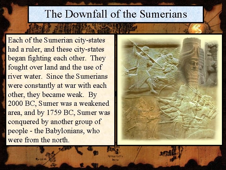 The Downfall of the Sumerians Each of the Sumerian city-states had a ruler, and