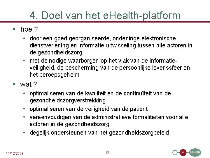 4. Doel van het e. Health-platform § hoe ? • door een goed georganiseerde,