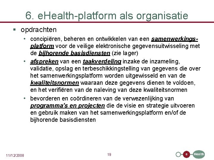 6. e. Health-platform als organisatie § opdrachten • concipiëren, beheren en ontwikkelen van een