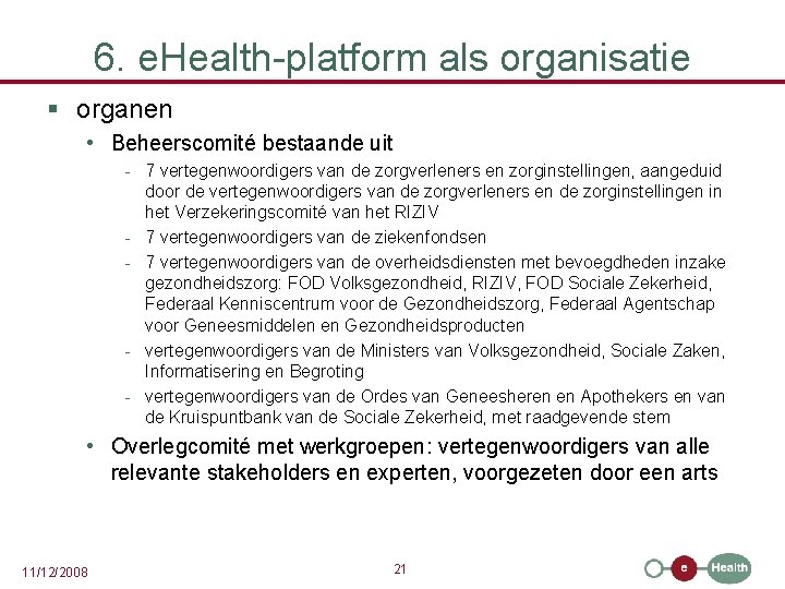 6. e. Health-platform als organisatie § organen • Beheerscomité bestaande uit - 7 vertegenwoordigers