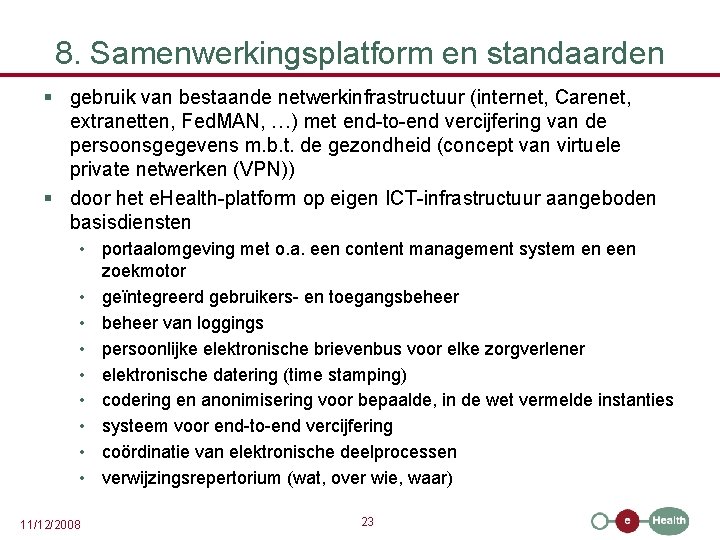 8. Samenwerkingsplatform en standaarden § gebruik van bestaande netwerkinfrastructuur (internet, Carenet, extranetten, Fed. MAN,
