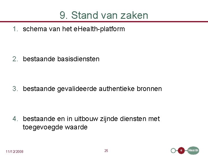 9. Stand van zaken 1. schema van het e. Health-platform 2. bestaande basisdiensten 3.