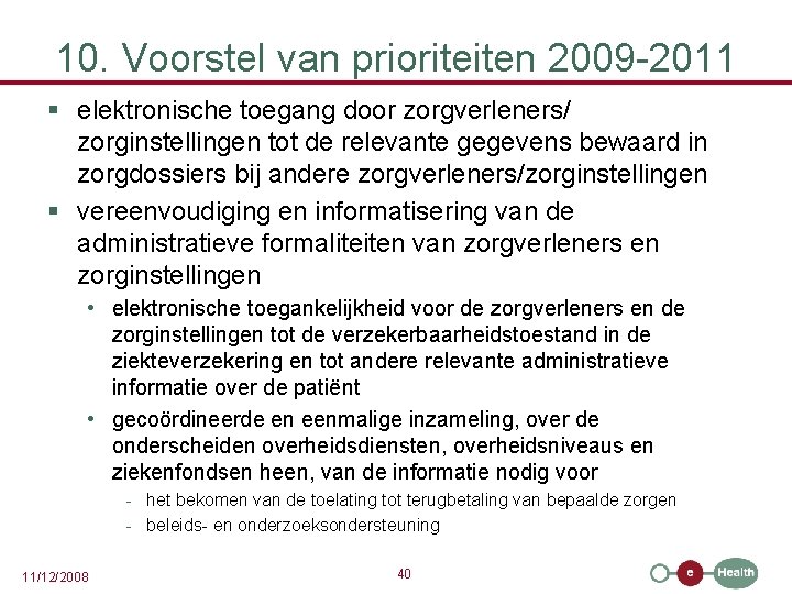 10. Voorstel van prioriteiten 2009 -2011 § elektronische toegang door zorgverleners/ zorginstellingen tot de