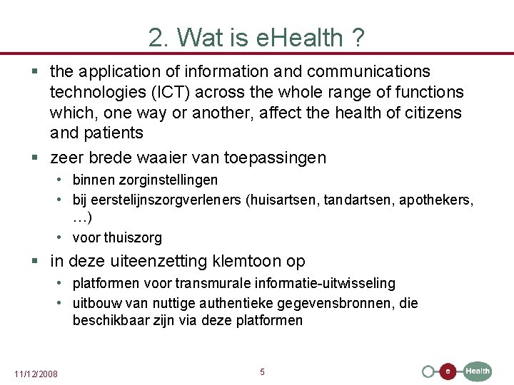 2. Wat is e. Health ? § the application of information and communications technologies