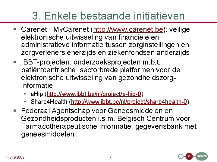 3. Enkele bestaande initiatieven § Carenet - My. Carenet (http: //www. carenet. be): veilige